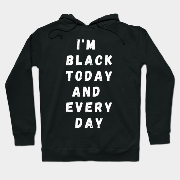 I'm Black Today And Every Day, Funny Gift For Balck People, Birthday Gift Idea Hoodie by Giftadism